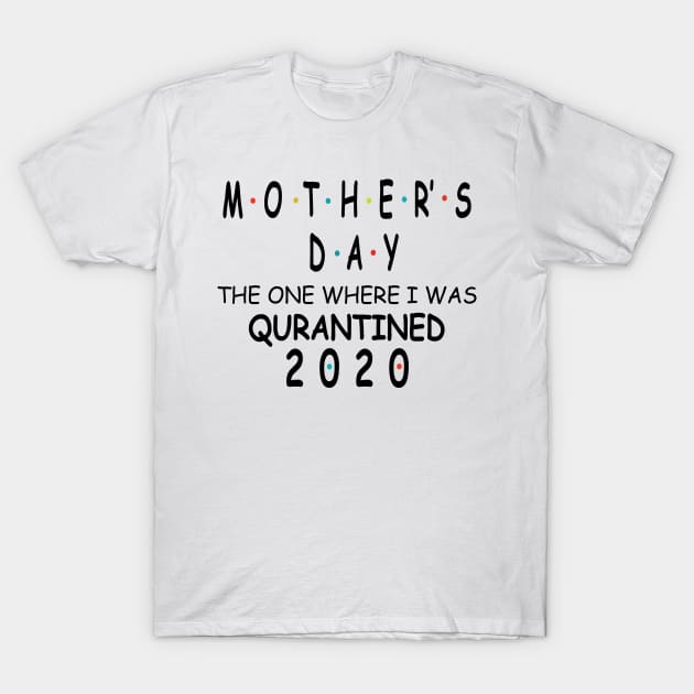 Mother's Day Gift || I Was Quarantined - T shirts T-Shirt by Rezaul